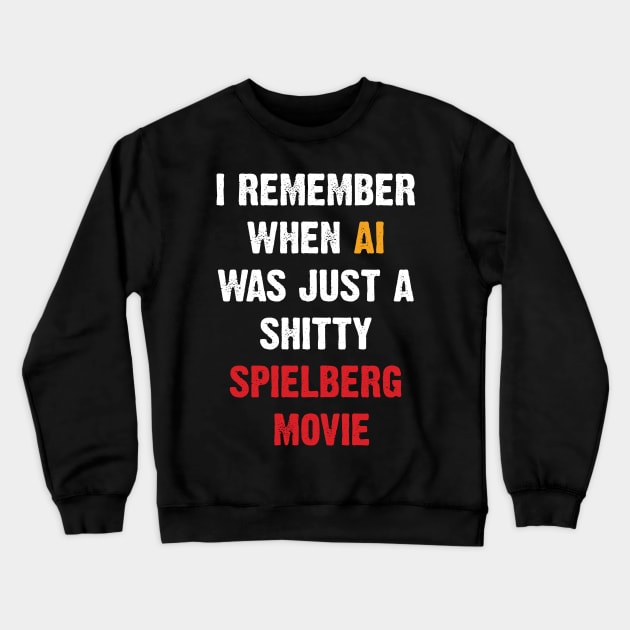 I Remember When AI Was Just A Shitty Spielberg Movie Crewneck Sweatshirt by Emma